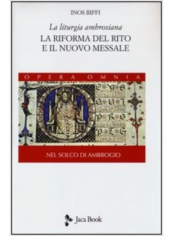 LITURGIA AMBROSIANA. LA RIFORMA DEL RITO E IL NUOVO MESSALE. NEL SOLCO DI