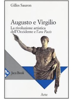 AUGUSTO E VIRGILIO. LA RIVOLUZIONE ARTISTICA DELL'OCCIDENTE E L'ARA PACIS