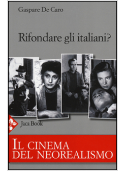 RIFONDARE GLI ITALIANI? IL CINEMA DEL NEOREALISMO