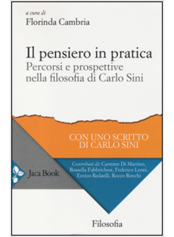 IL PENSIERO IN PRATICA. PERCORSI E PROSPETTIVE NELLA FILOSOFIA DI CARLO SINI