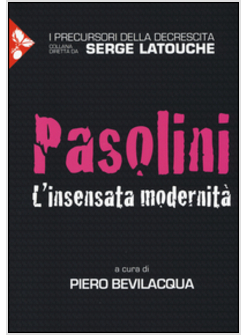 PASOLINI. L'INSENSATA MODERNITA'