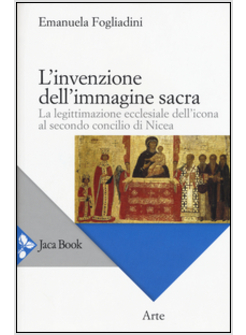 L'INVENZIONE DELL'IMMAGINE SACRA. LA LEGITTIMAZIONE ECCLESIALE DELL'ICONA