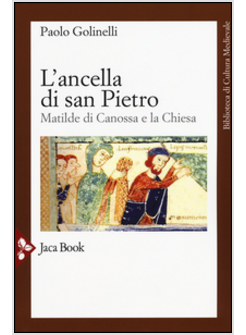 L'ANCELLA DI SAN PIETRO. MATILDE DI CANOSSA E LA CHIESA