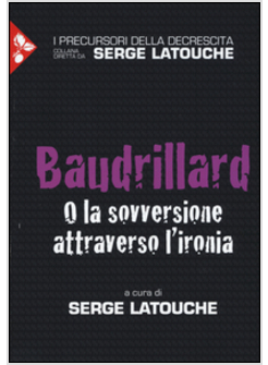 BAUDRILLARD. O LA SOVVERSIONE ATTRAVERSO L'IRONIA