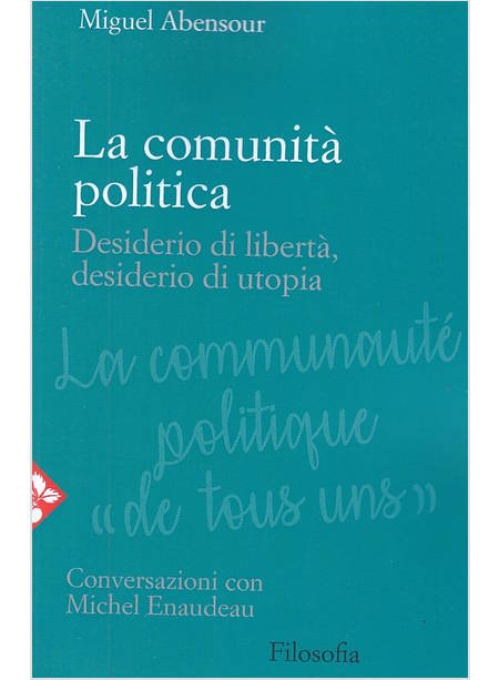 LA COMUNITA' POLITICA. DESIDERIO DI LIBERTA', DESIDERIO DI UTOPIA