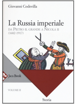 LA RUSSIA IMPERIALE DA PIETRO IL GRANDE A NICOLA II (1682 - 1917) VOLUME II