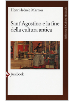 SANT'AGOSTINO E LA FINE DELLA CULTURA ANTICA