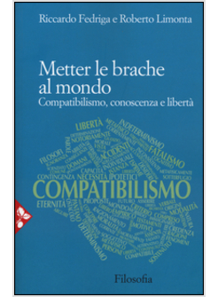 METTER LE BRACHE AL MONDO. COMPATIBILISMO, CONOSCENZA E LIBERTA'