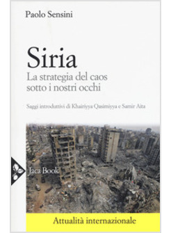 SIRIA. LA STRATEGIA DEL CAOS SOTTO I NOSTRI OCCHI
