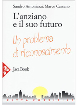 L'ANZIANO E IL SUO FUTURO. UN PROBLEMA DI RICONOSCIMENTO
