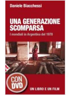 UNA GENERAZIONE SCOMPARSA. I MONDIALI IN ARGENTINA DEL 1978. CON DVD VIDEO
