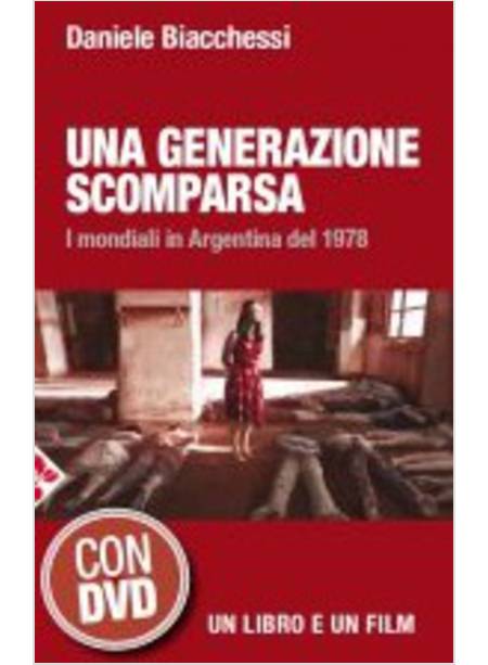 UNA GENERAZIONE SCOMPARSA. I MONDIALI IN ARGENTINA DEL 1978. CON DVD VIDEO