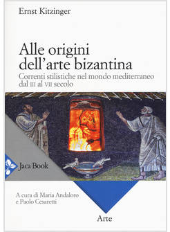 ALLE ORIGINI DELL'ARTE BIZANTINA. CORRENTI STILISTICHE NEL MONDO MEDITERRANEO DA