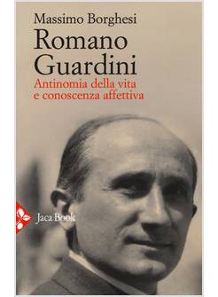 ROMANO GUARDINI. ANTINOMIA DELLA VITA