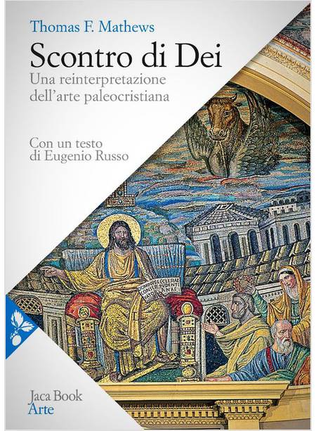 SCONTRO DI DEI. UNA REINTERPRETAZIONE DELL'ARTE PALEOCRISTIANA