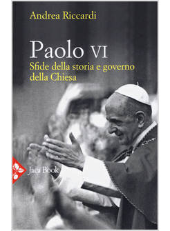 PAOLO VI. SFIDE DELLA STORIA E GOVERNO DELLA CHIESA