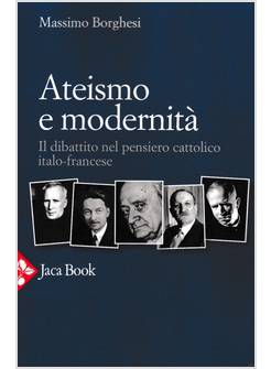 ATEISMO E MODERNITA' IL DIBATTITO NEL PENSIERO CATTOLICO ITALO - FRANCESE