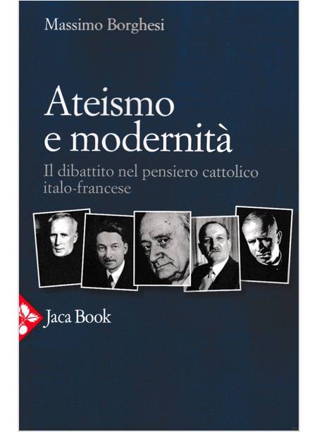 ATEISMO E MODERNITA' IL DIBATTITO NEL PENSIERO CATTOLICO ITALO - FRANCESE