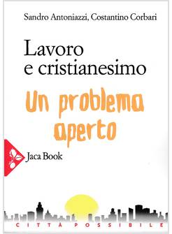 LAVORO E CRISTIANESIMO UN PROBLEMA APERTO