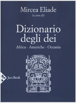 DIZIONARIO DEGLI DEI. AFRICA, OCEANIA, AMERICHE