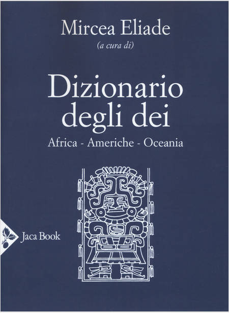 DIZIONARIO DEGLI DEI. AFRICA, OCEANIA, AMERICHE