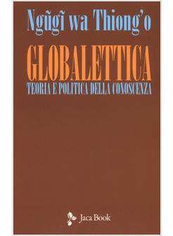 GLOBALETTICA. TEORIA E POLITICA DELLA CONOSCENZA