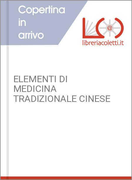 ELEMENTI DI MEDICINA TRADIZIONALE CINESE
