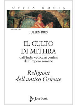 IL CULTO DI MITHRA DALL'INDIA VEDICA AI CONFINI DELL'IMPERO ROMANO 