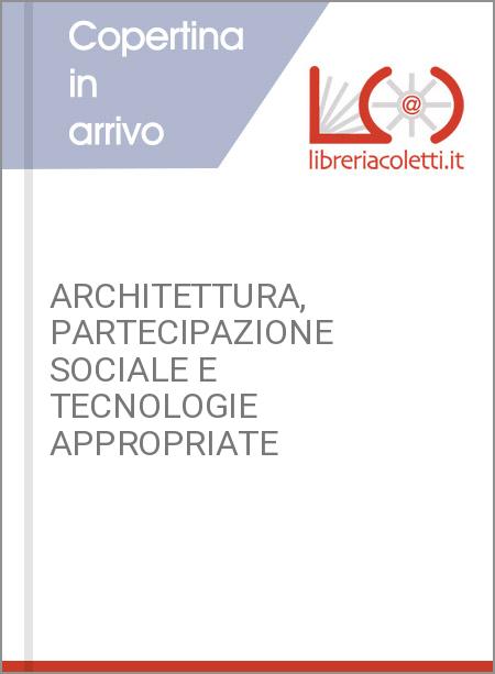 ARCHITETTURA, PARTECIPAZIONE SOCIALE E TECNOLOGIE APPROPRIATE