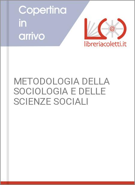 METODOLOGIA DELLA SOCIOLOGIA E DELLE SCIENZE SOCIALI