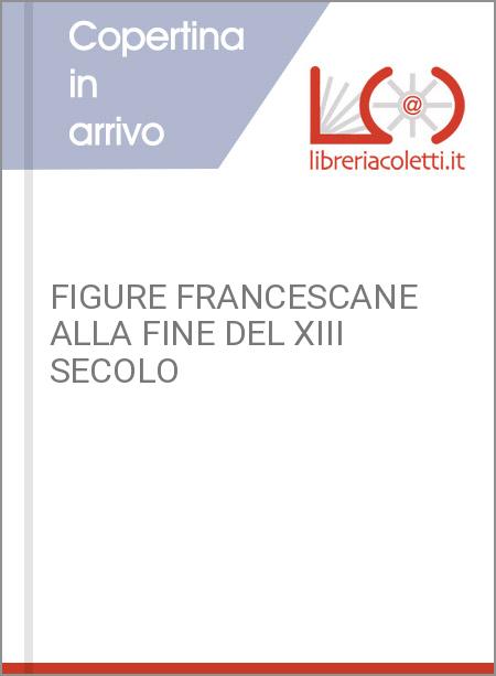 FIGURE FRANCESCANE ALLA FINE DEL XIII SECOLO