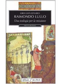 RAIMONDO LULLO UNA TEOLOGIA PER LA MISSIONE