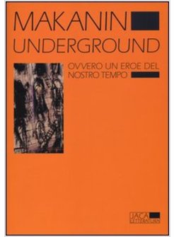 UNDERGROUND. OVVERO UN EROE DEL NOSTRO TEMPO