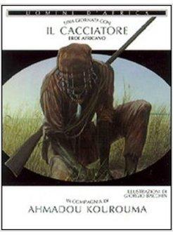 GIORNATA CON... IL CACCIATORE EROE AFRICANO IN COMPAGNIA DI AHMADOU KOUROUMA (UN