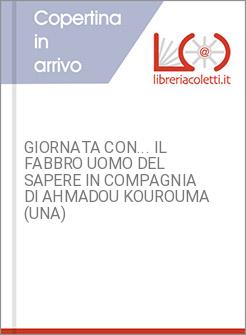 GIORNATA CON... IL FABBRO UOMO DEL SAPERE IN COMPAGNIA DI AHMADOU KOUROUMA (UNA)