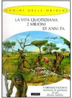 VITA QUOTIDIANA 2 MILIONI DI ANNI FA (LA)