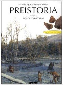 VITA QUOTIDIANA NELLA PREISTORIA (LA)