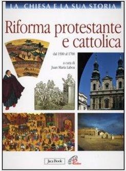 RIFORMA PROTESTANTE E CATTOLICA (LA)