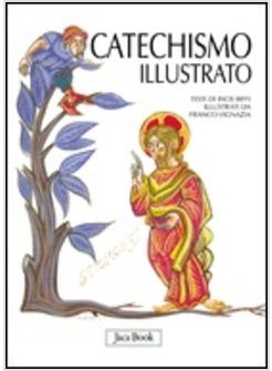 IL CATECHISMO ILLUSTRATO IL CREDO I COMANDAMENTI I SACRAMENTI LA PREGHIERA 