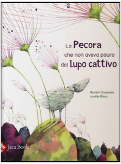 PECORA CHE NON AVEVA PAURA DEL LUPO CATTIVO (LA)
