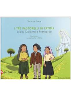 LUCIA, GIACINTA E FRANCESCO. I TRE PASTORELLI DI FATIMA