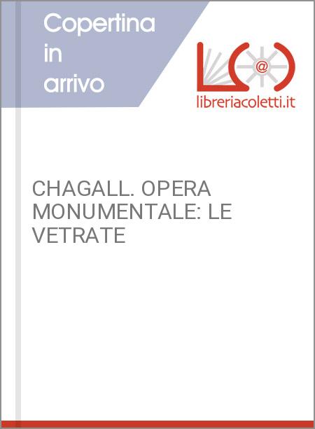 CHAGALL. OPERA MONUMENTALE: LE VETRATE