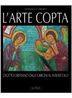 ARTE COPTA L'EGITTO CRISTIANO DALLE ORIGINI AL XIII SECOLO (L')