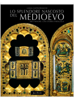 SPLENDORE NASCOSTO DEL MEDIOEVO ARTI MINORI DAL V AL XIX SEC (LO)