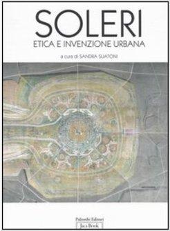 PAOLO SOLERI. ETICA E INVENZIONE URBANA. CATALOGO DELLA MOSTRA (ROMA, OTTOBRE 20
