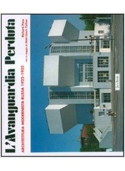 AVANGUARDIA PERDUTA ARCHITETTURA MODERNISTA RUSSA 1922-1932 (L')