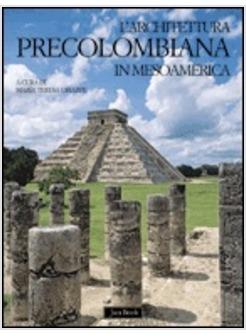 ARCHITETTURA PRECOLOMBIANA IN MESOAMERICA (L')