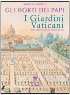 HORTI DEI PAPI I GIARDINI VATICANI DAL MEDIOEVO AL NOVECENTO (GLI)