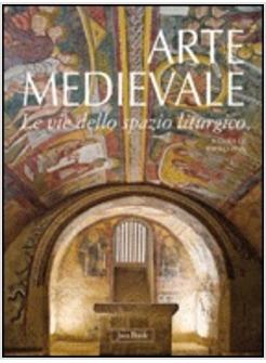 ARTE MEDIEVALE LE VIE DELLO SPAZIO LITURGICO