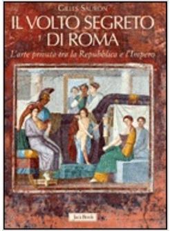 VOLTO SEGRETO DI ROMA L'ARTE PRIVATA TRA LA REPUBBLICA E L'IMPERO (IL)